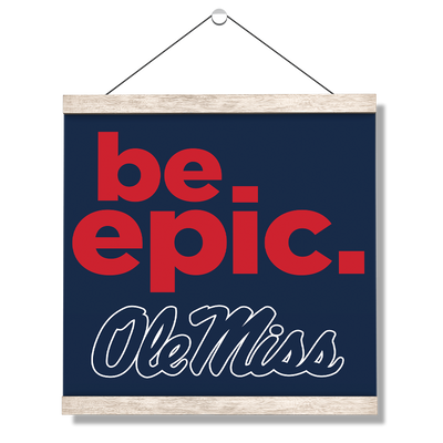 Ole Miss Rebels - Be Epic Ole Miss - College Wall Art #Hanging Canvas